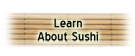 Learn About Sushi